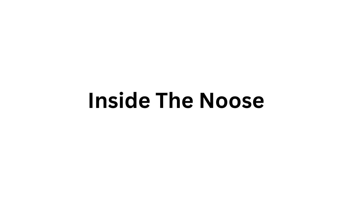 Inside The Noose